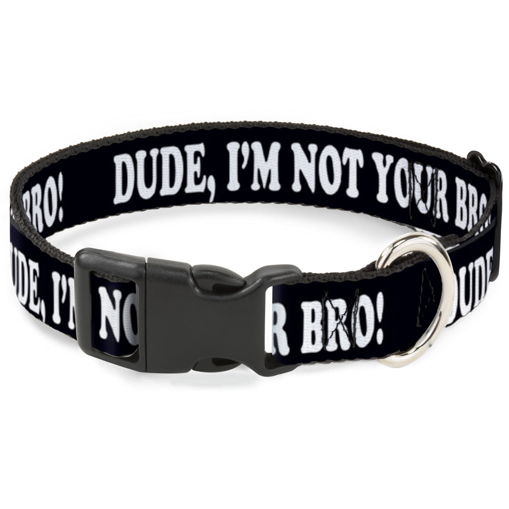 Plastic Clip Collar - DUDE, I'M NOT YOUR BRO! Black/White Plastic Clip Collars Buckle-Down