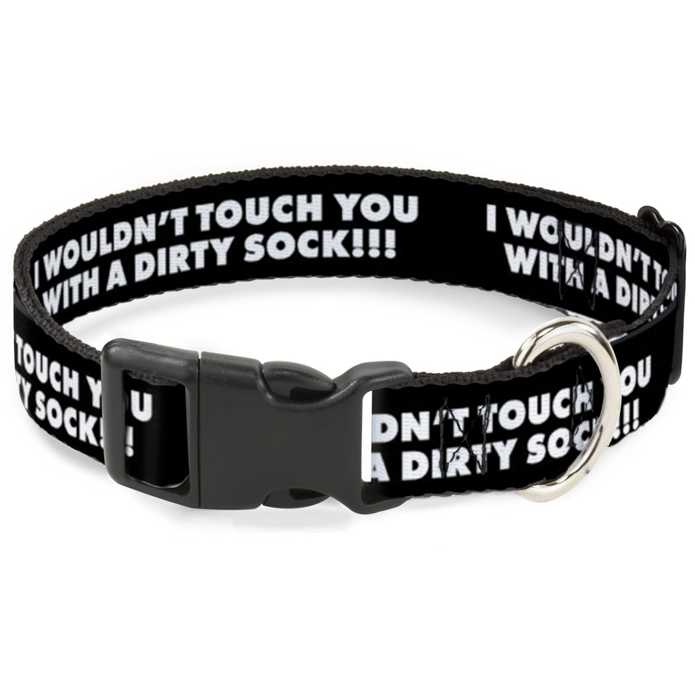 Plastic Clip Collar - I WOULDN'T TOUCH YOU WITH A DIRTY SOCK!!! Black/White Plastic Clip Collars Buckle-Down