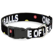 Buckle-Down Plastic Buckle Dog Collar - ONE OF US HAS NO BALLS/Balls Black/Multi Color/White Plastic Clip Collars Buckle-Down