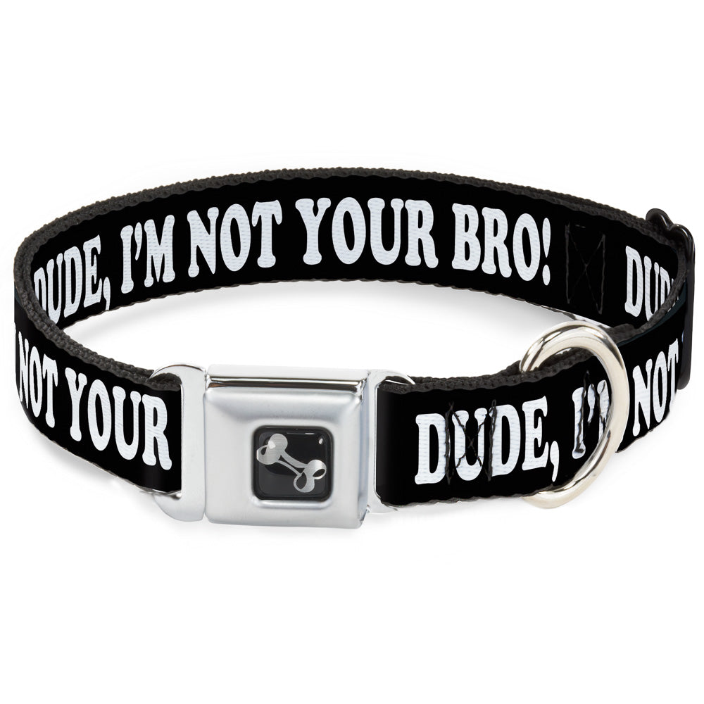 Dog Bone Seatbelt Buckle Collar - DUDE, I'M NOT YOUR BRO! Black/White Seatbelt Buckle Collars Buckle-Down