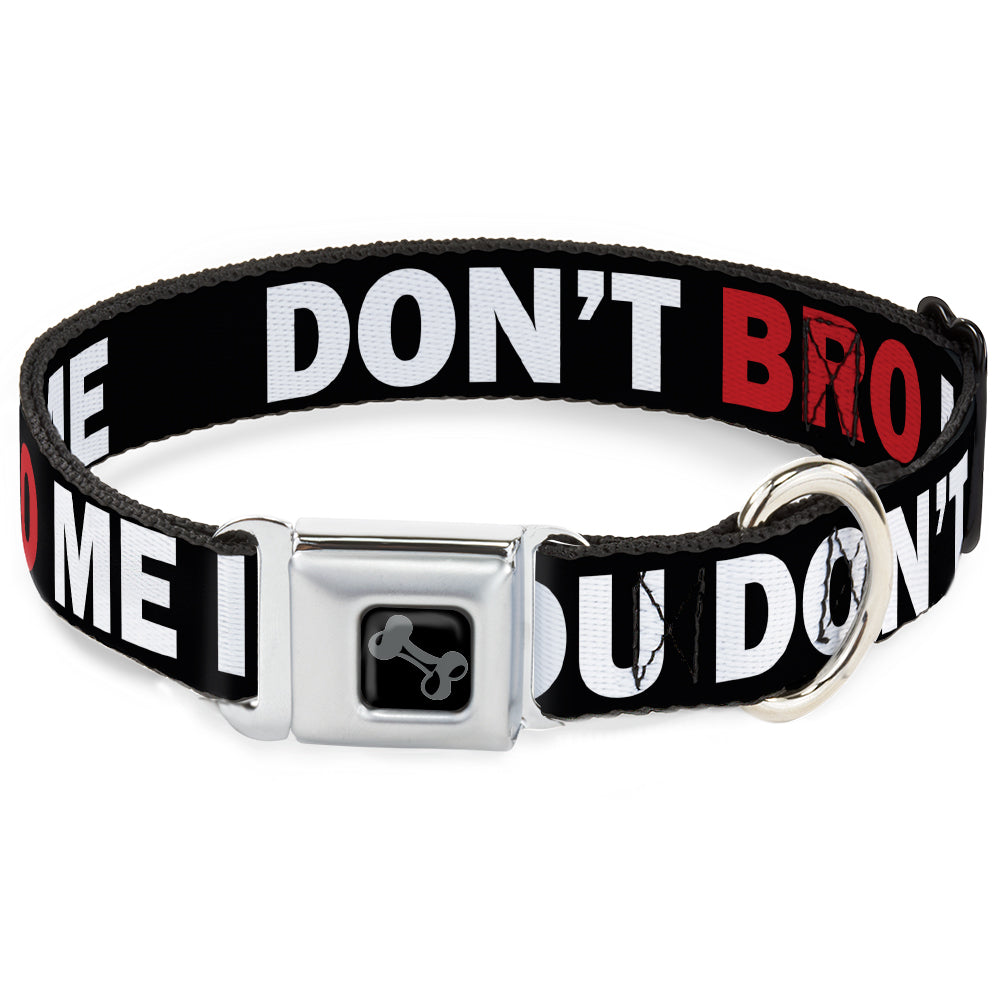 Dog Bone Seatbelt Buckle Collar - DON'T BRO ME IF YOU DON'T KNOW ME Black/White/Red Seatbelt Buckle Collars Buckle-Down