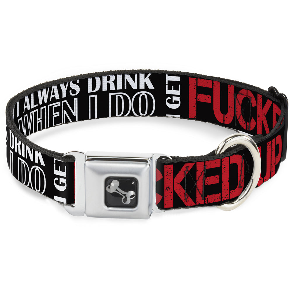 Buckle-Down Seatbelt Buckle Dog Collar - I DON'T ALWAYS DRINK BUT WHEN I DO I GET FUCKED UP Black/White/Red Seatbelt Buckle Collars Buckle-Down