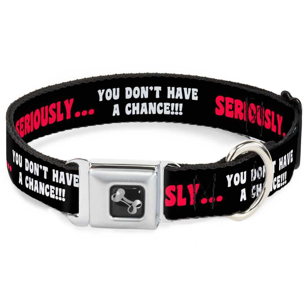 Dog Bone Seatbelt Buckle Collar - SERIOUSLYâ€¦YOU DON'T HAVE A CHANCE Black/Red/White Seatbelt Buckle Collars Buckle-Down