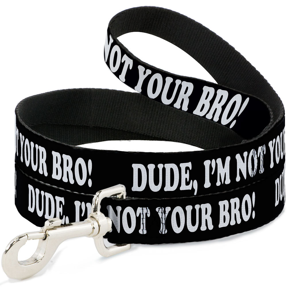 Dog Leash - DUDE, I'M NOT YOUR BRO! Black/White Dog Leashes Buckle-Down