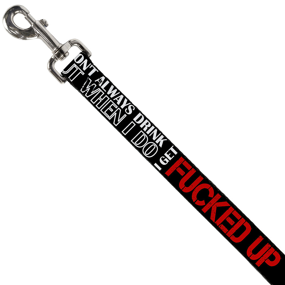 Buckle-Down Dog Leash - I DON'T ALWAYS DRINK BUT WHEN I DO I GET FUCKED UP Black/White/Red Dog Leashes Buckle-Down