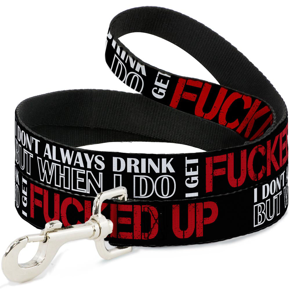 Buckle-Down Dog Leash - I DON'T ALWAYS DRINK BUT WHEN I DO I GET FUCKED UP Black/White/Red Dog Leashes Buckle-Down