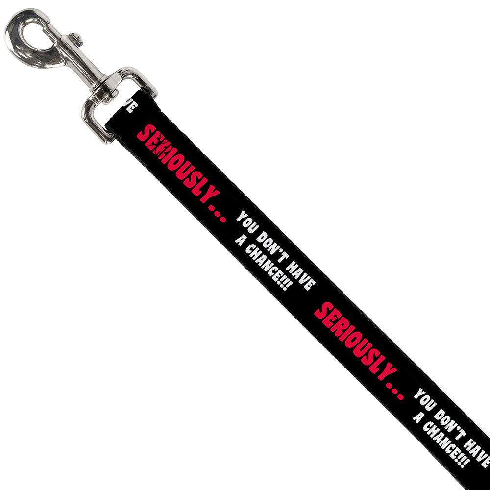 Dog Leash - SERIOUSLYâ€¦YOU DON'T HAVE A CHANCE Black/Red/White Dog Leashes Buckle-Down