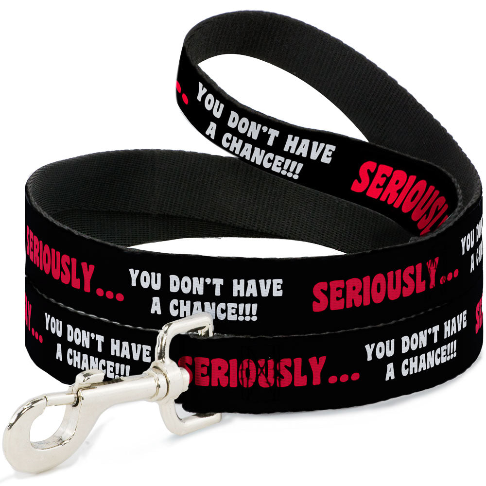 Dog Leash - SERIOUSLYâ€¦YOU DON'T HAVE A CHANCE Black/Red/White Dog Leashes Buckle-Down