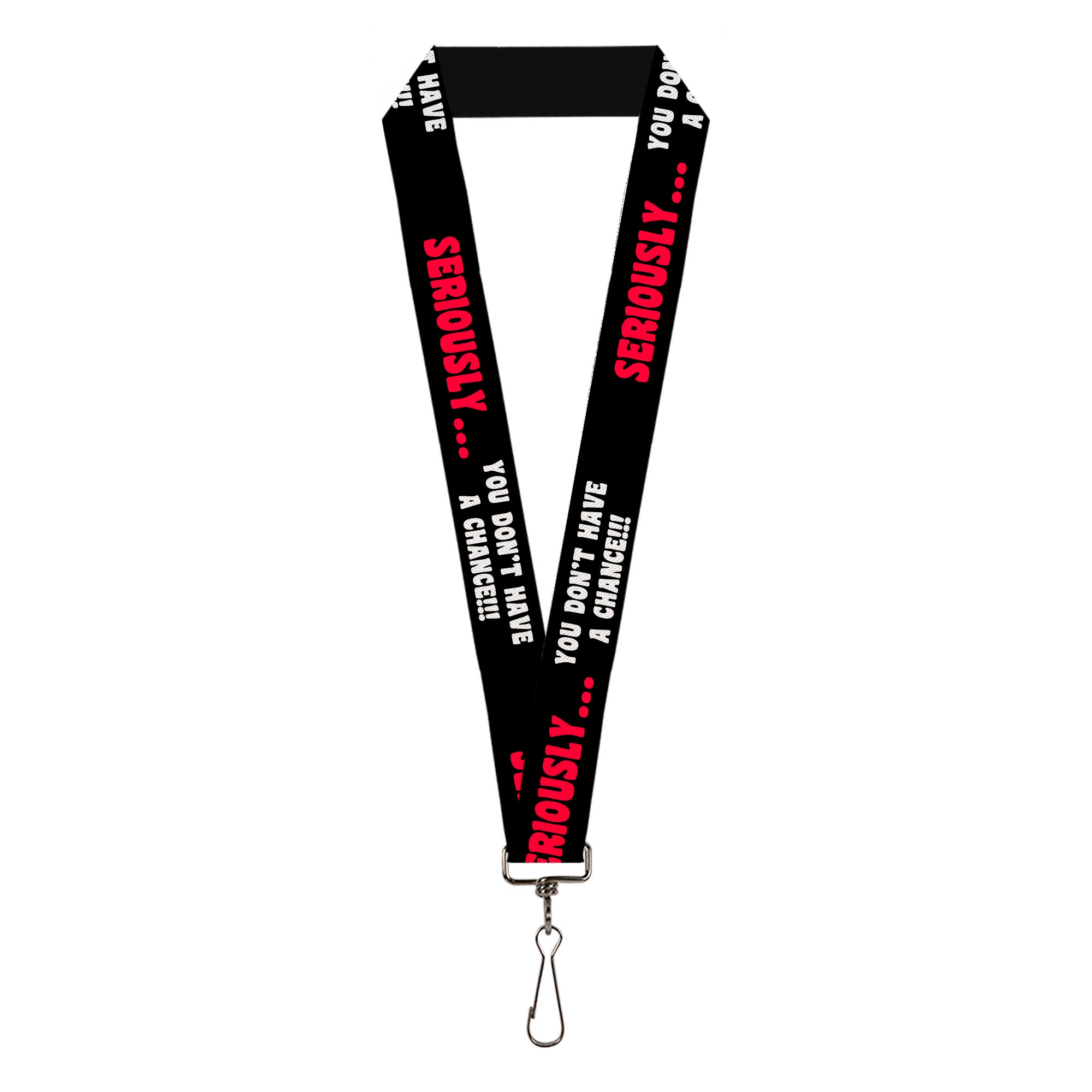 Lanyard - 1.0" - SERIOUSLY YOU DON'T HAVE A CHANCE Black Red White Lanyards Buckle-Down