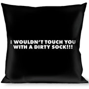 Pillow - THROW - I WOULDN'T TOUCH YOU WITH A DIRTY SOCK!!! Black/White Throw Pillows Buckle-Down