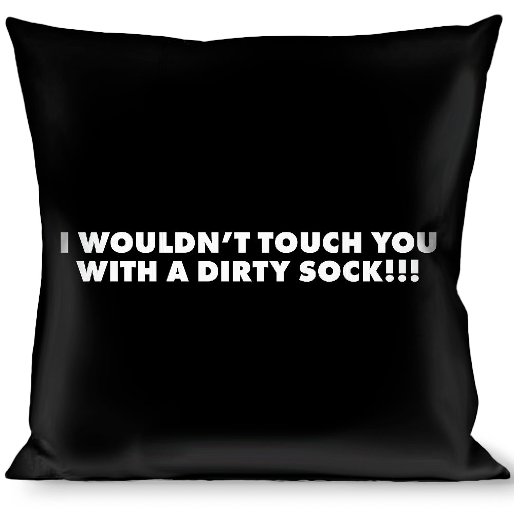 Pillow - THROW - I WOULDN'T TOUCH YOU WITH A DIRTY SOCK!!! Black/White Throw Pillows Buckle-Down