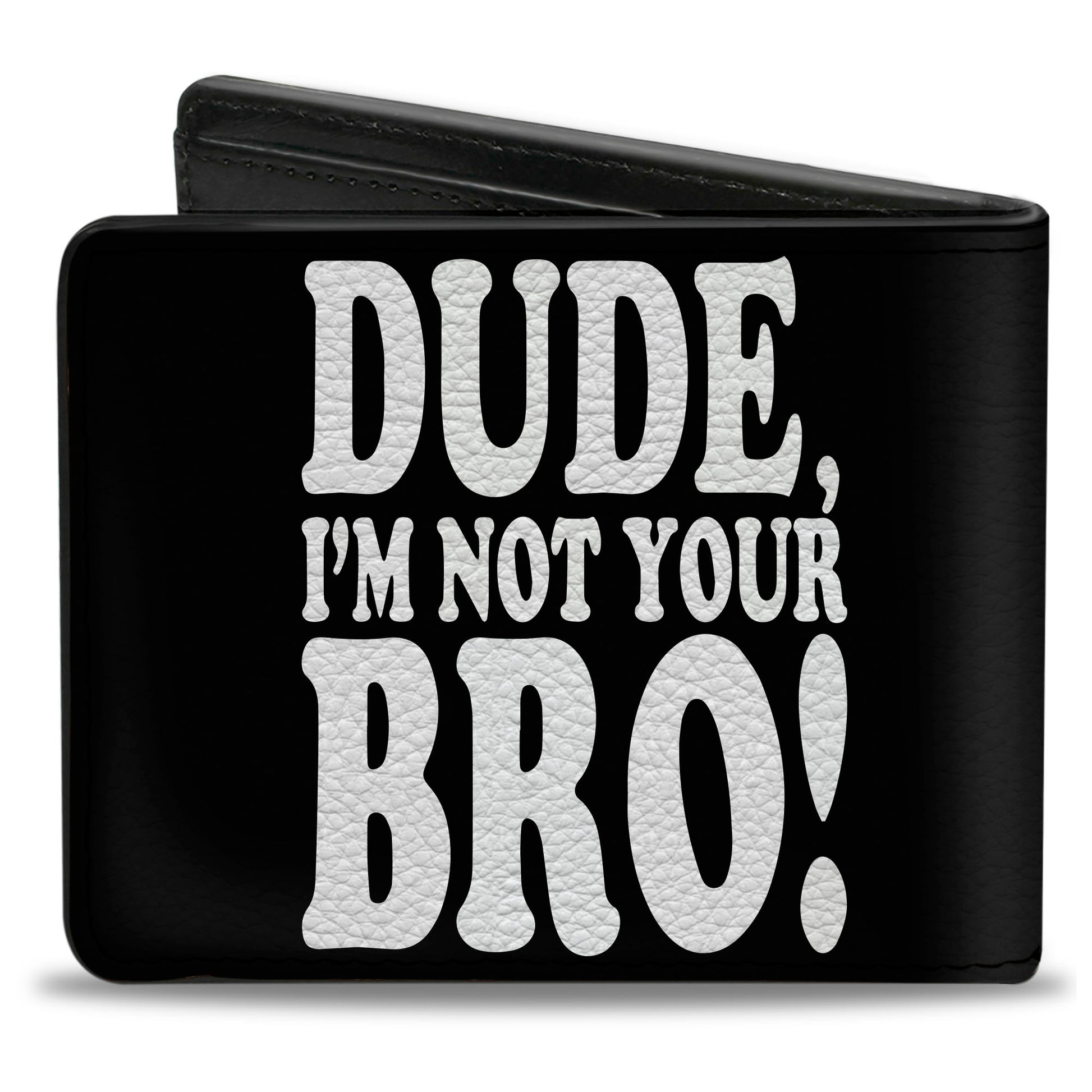 Bi-Fold Wallet - DUDE, I'M NOT YOUR BRO! Black White Bi-Fold Wallets Buckle-Down