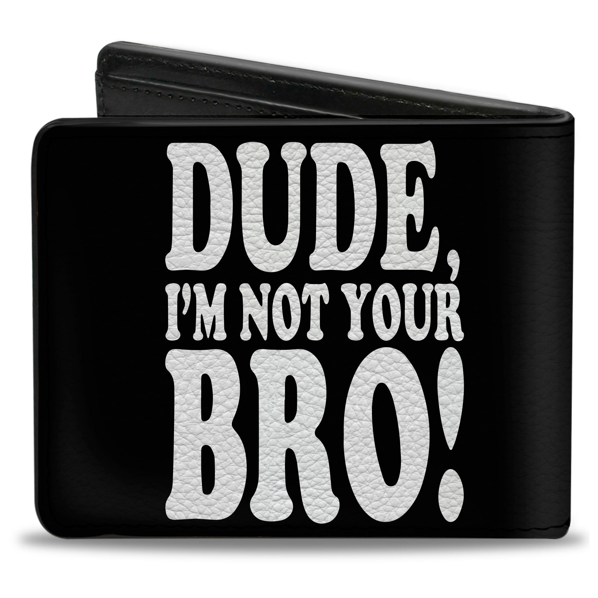 Bi-Fold Wallet - DUDE, I'M NOT YOUR BRO! Black White Bi-Fold Wallets Buckle-Down
