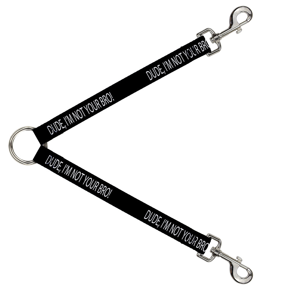 Dog Leash Splitter - DUDE, I'M NOT YOUR BRO! Black/White Dog Leash Splitters Buckle-Down   