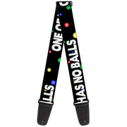Guitar Strap - ONE OF US HAS NO BALLS/Balls Black/Multi Color/White Guitar Straps Buckle-Down   