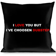 Buckle-Down Throw Pillow - I LOVE YOU BUT I'VE CHOSEN DUBSTEP Black/White/Red Throw Pillows Buckle-Down   