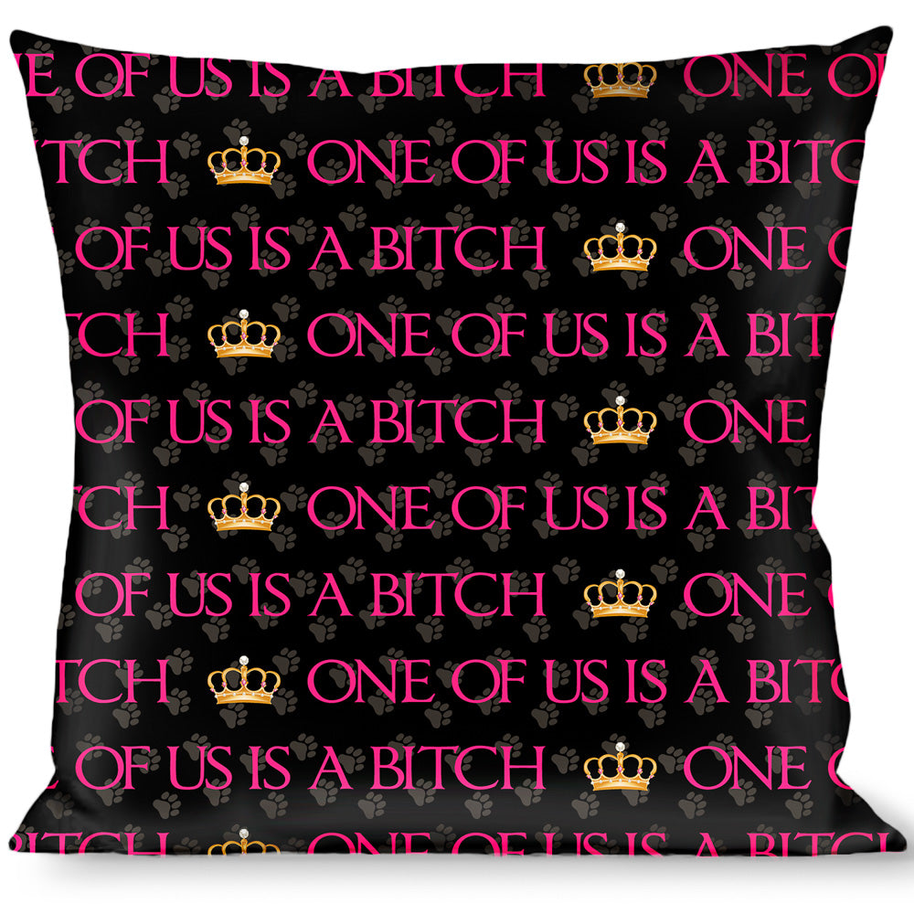 Buckle-Down Throw Pillow - ONE OF US IS A BITCH Crown/Paws Black/Gray/Pink Throw Pillows Buckle-Down   