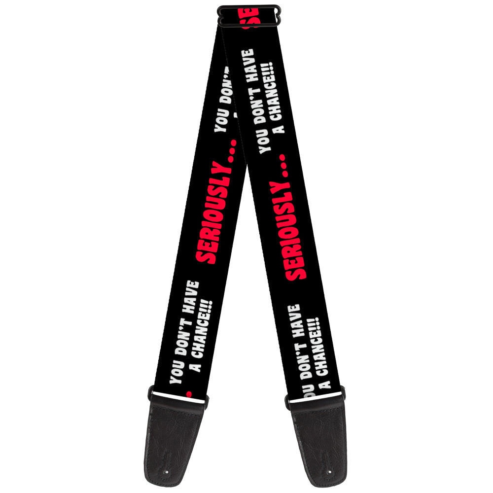 Guitar Strap - SERIOUSLY YOU DON'T HAVE A CHANCE Black Red White Guitar Straps Buckle-Down   